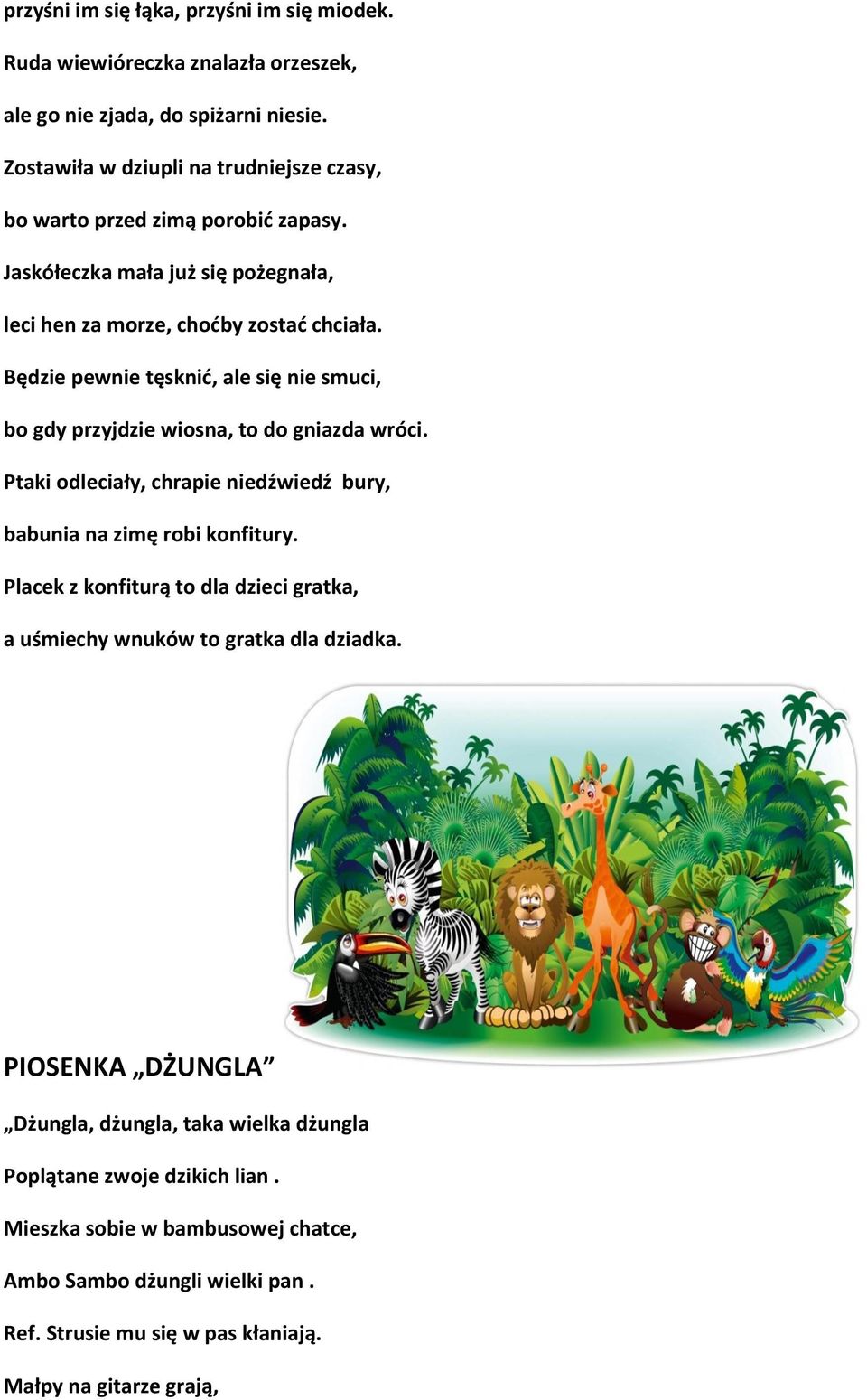 Będzie pewnie tęsknić, ale się nie smuci, bo gdy przyjdzie wiosna, to do gniazda wróci. Ptaki odleciały, chrapie niedźwiedź bury, babunia na zimę robi konfitury.