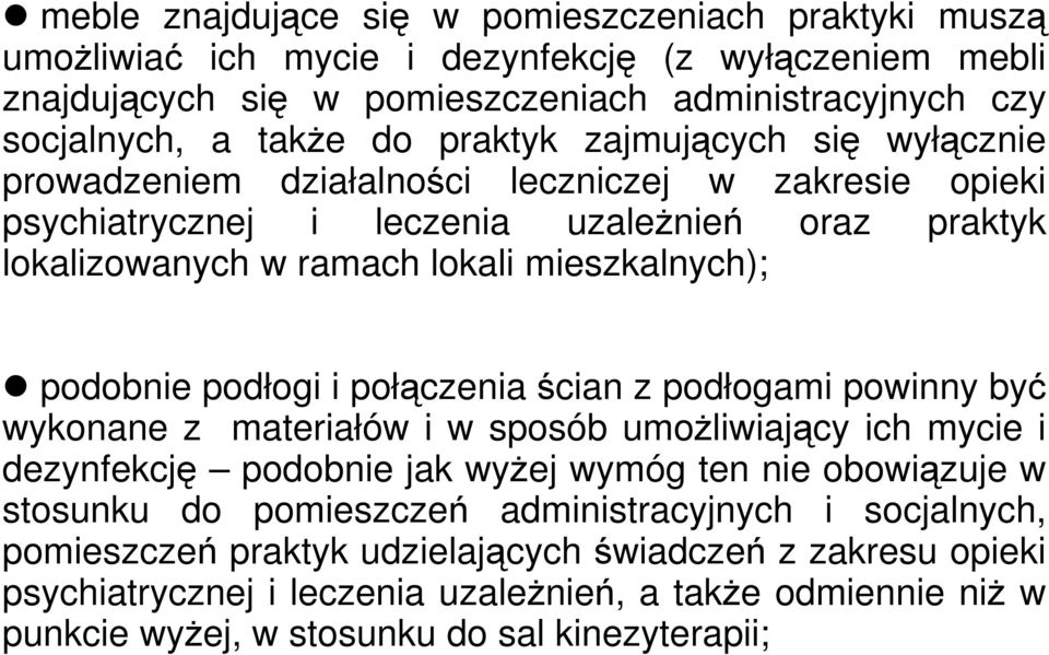 podłogi i połączenia ścian z podłogami powinny być wykonane z materiałów i w sposób umożliwiający ich mycie i dezynfekcję podobnie jak wyżej wymóg ten nie obowiązuje w stosunku do pomieszczeń