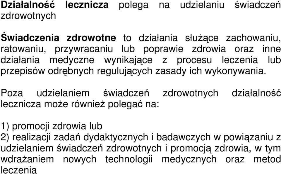 Poza udzielaniem świadczeń zdrowotnych działalność lecznicza może również polegać na: 1) promocji zdrowia lub 2) realizacji zadań dydaktycznych