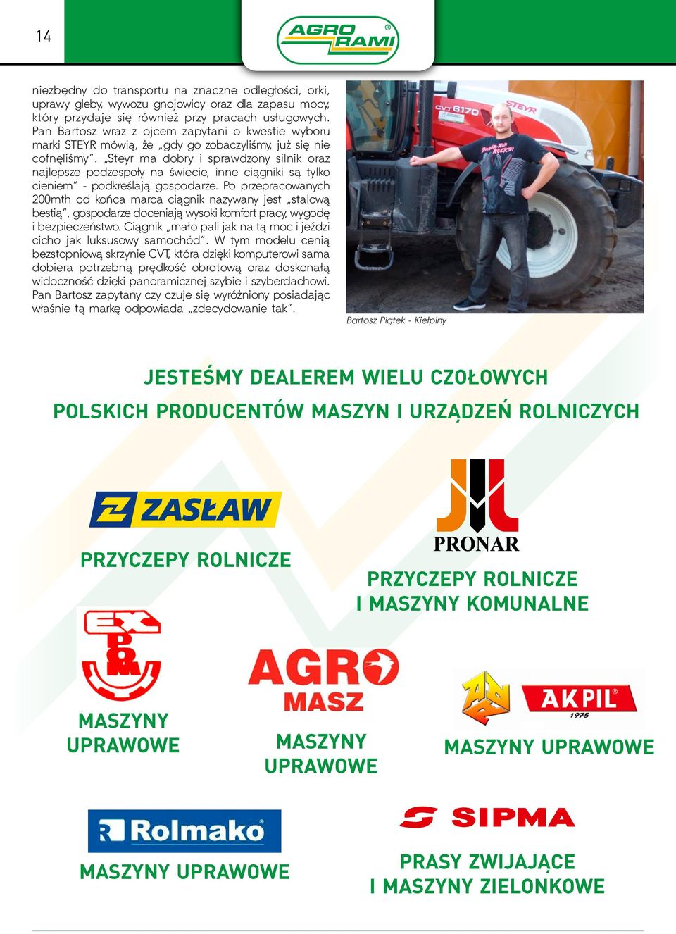 Steyr ma dobry i sprawdzony silnik oraz najlepsze podzespoły na świecie, inne ciągniki są tylko cieniem - podkreślają gospodarze.