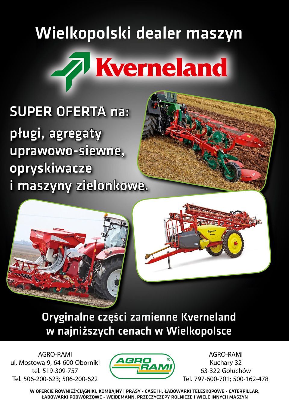 519-309-757 Tel. 506-200-623; 506-200-622 AGRO-RAMI Kuchary 32 63-322 Gołuchów Tel.