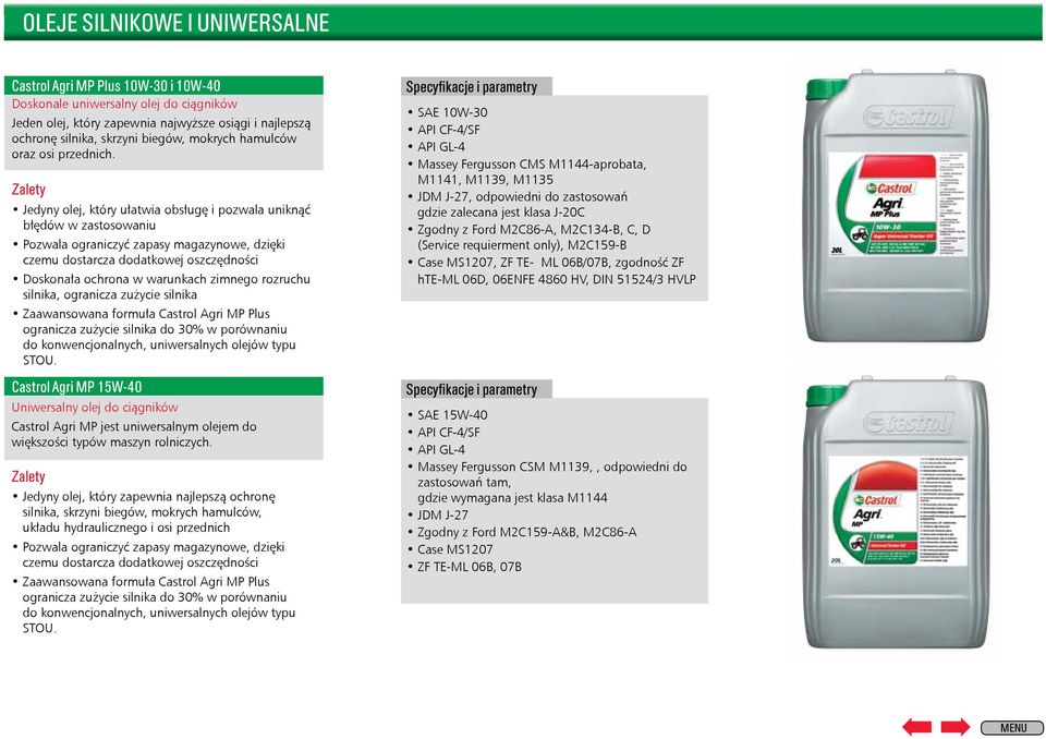 Zalety Jedyny olej, który ułatwia obsługę i pozwala uniknąć błędów w zastosowaniu Pozwala ograniczyć zapasy magazynowe, dzięki czemu dostarcza dodatkowej oszczędności Doskonała ochrona w warunkach