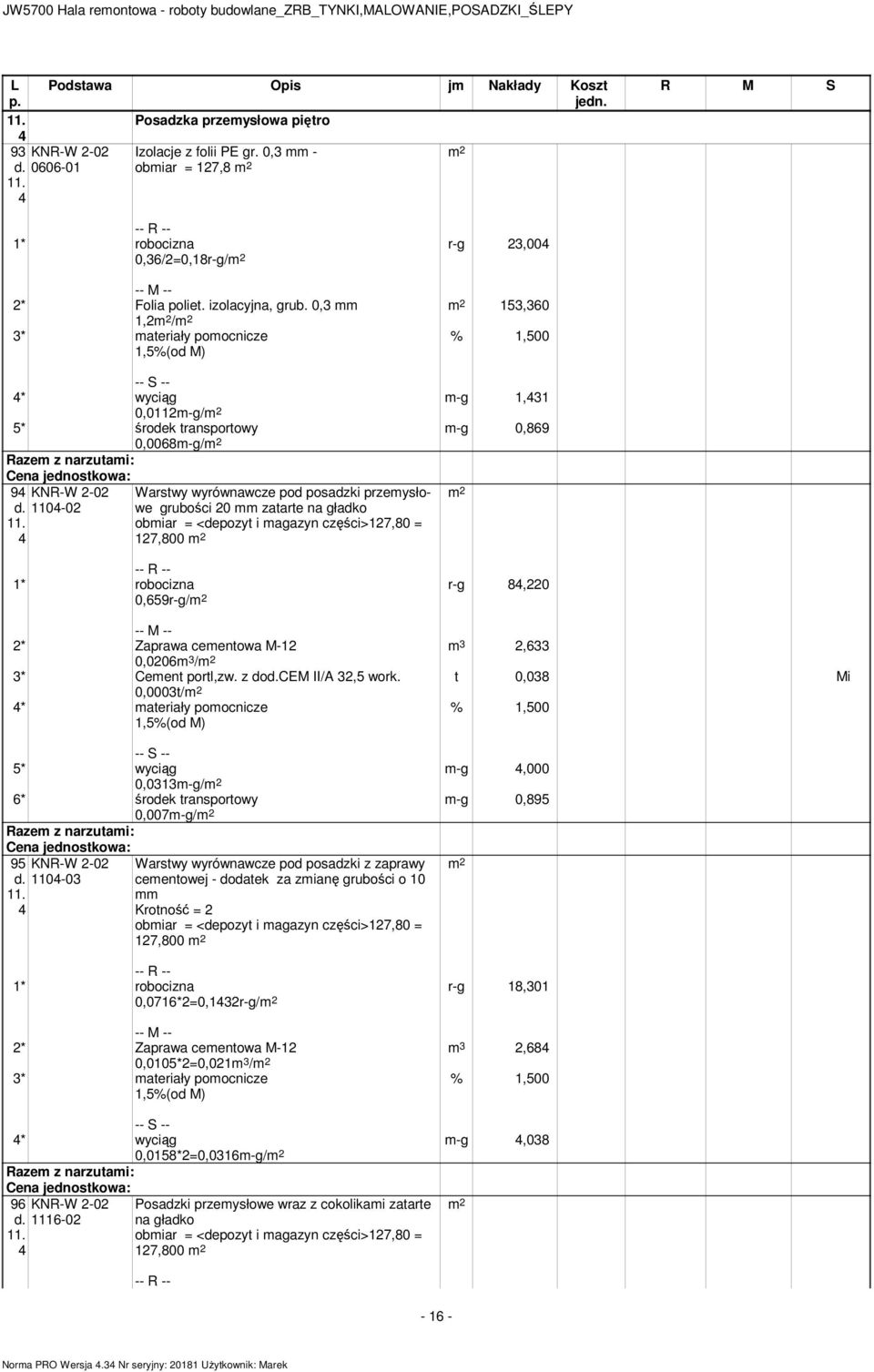 0,59r-g/ r-g 84,220 m 2, t 0,08 Mi 2* Zaprawa cementowa M- 0,020m / * Cement portl,zw. z docem II/A 2,5 work.