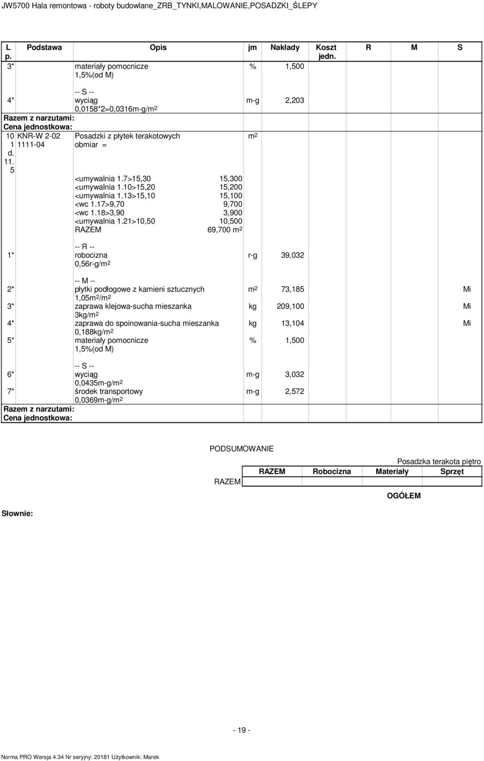 21>,50,500 RAZEM 9,700 0,5r-g/ r-g 9,02 7,185 Mi kg 209,0 Mi kg 1,4 Mi 2* płytki podłogowe z kamieni sztucznych 1,05 / * zaprawa klejowa-sucha