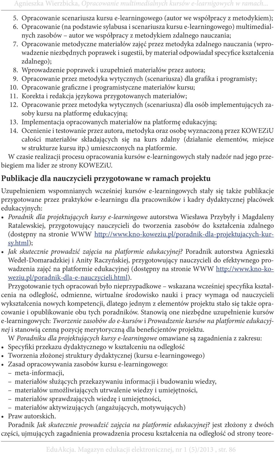 Opracowanie metodyczne materiałów zajęć przez metodyka zdalnego nauczania (wprowadzenie niezbędnych poprawek i sugestii, by materiał odpowiadał specyfice kształcenia zdalnego); 8.