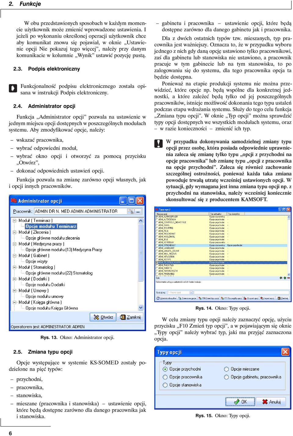 pozycję pustą. 2.3. Podpis elektroniczny Funkcjonalność podpisu elektronicznego została opisana w instrukcji Podpis elektroniczny. 2.4.