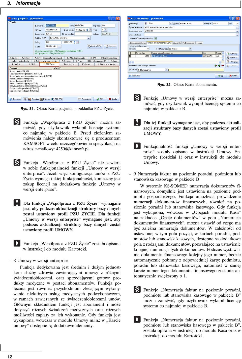 Funkcję Współpraca z PZU Życie można zamówić, gdy użytkownik wykupił licencję systemu co najmniej w pakiecie B.