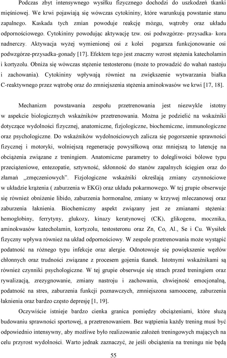 Aktywacja wyżej wymienionej osi z kolei pogarsza funkcjonowanie osi podwzgórze-przysadka-gonady [17]. Efektem tego jest znaczny wzrost stężenia katecholamin i kortyzolu.