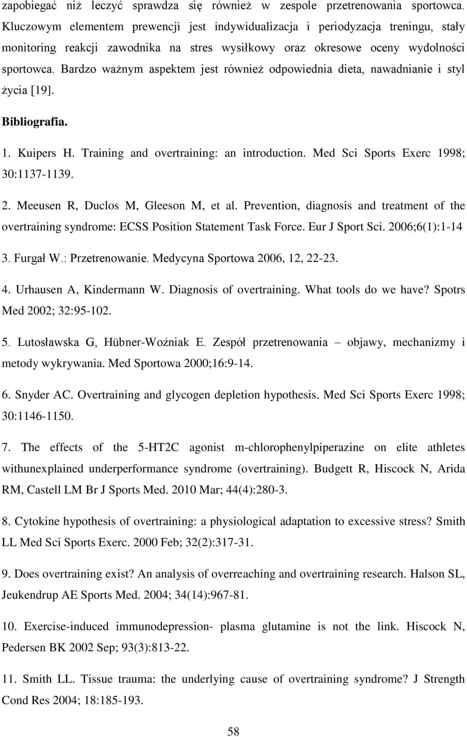 Bardzo ważnym aspektem jest również odpowiednia dieta, nawadnianie i styl życia [19]. Bibliografia. 1. Kuipers H. Training and overtraining: an introduction. Med Sci Sports Exerc 1998; 30:1137-1139.