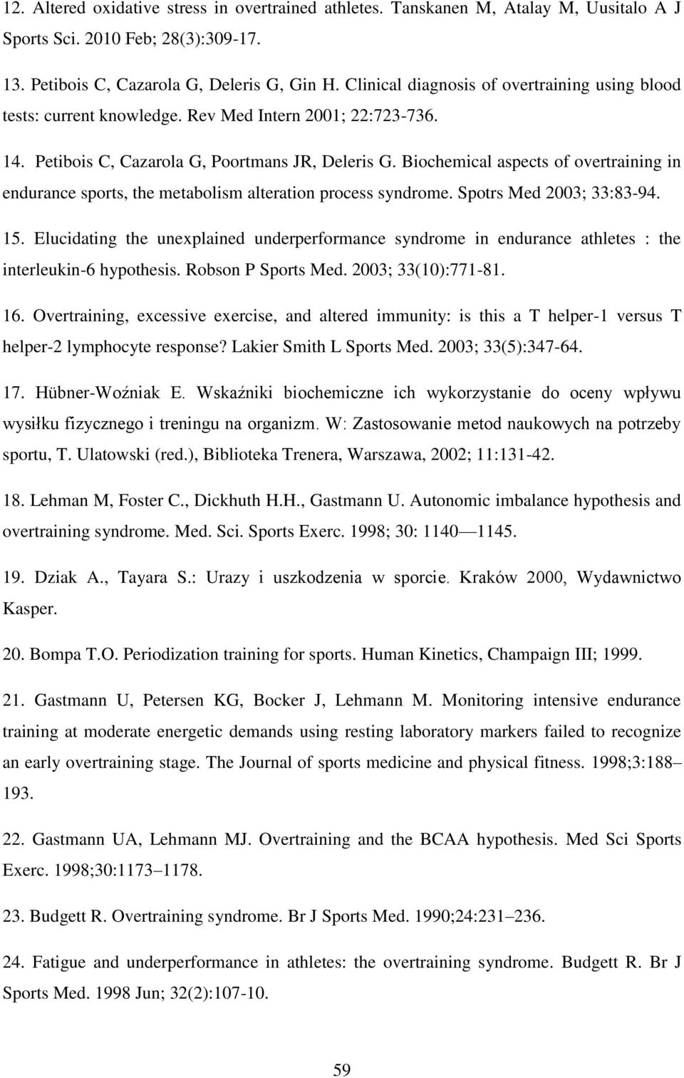 Biochemical aspects of overtraining in endurance sports, the metabolism alteration process syndrome. Spotrs Med 2003; 33:83-94. 15.