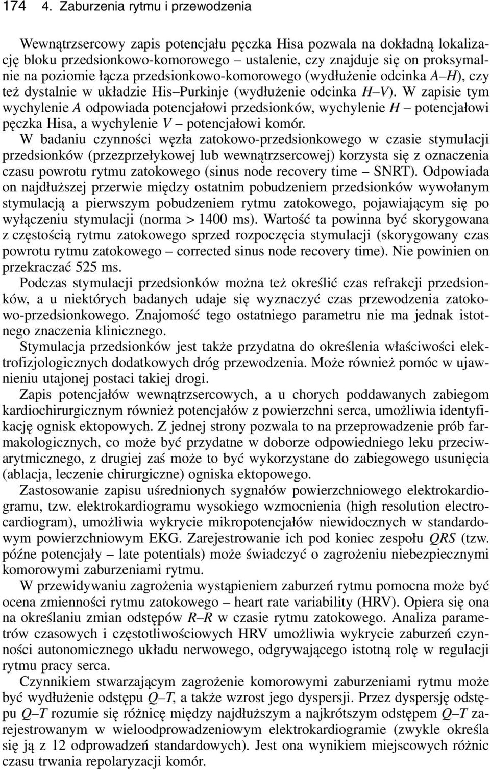 łącza przedsionkowo-komorowego (wydłużenie odcinka A H), czy też dystalnie w układzie His Purkinje (wydłużenie odcinka H V).