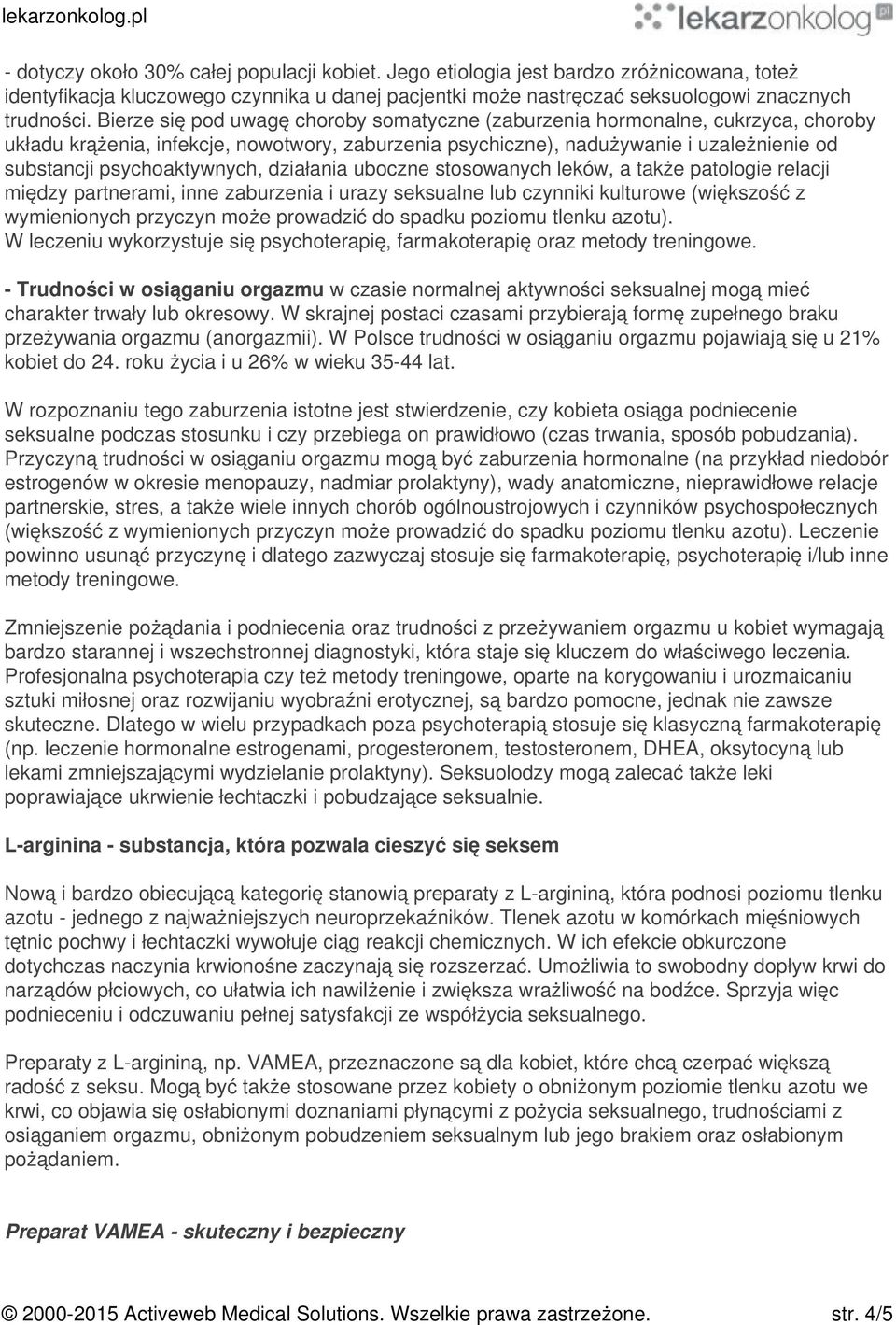 psychoaktywnych, działania uboczne stosowanych leków, a także patologie relacji między partnerami, inne zaburzenia i urazy seksualne lub czynniki kulturowe (większość z wymienionych przyczyn może