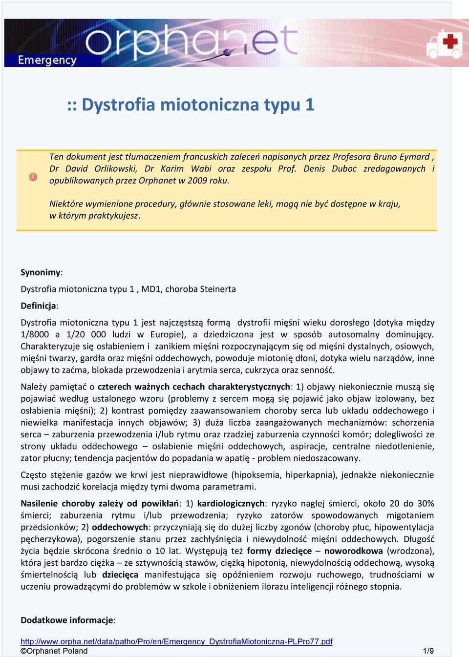 Synonimy: Dystrofia miotoniczna typu 1, MD1, choroba Steinerta Definicja: Dystrofia miotoniczna typu 1 jest najczęstszą formą dystrofii mięśni wieku dorosłego (dotyka między 1/8000 a 1/20 000 ludzi w