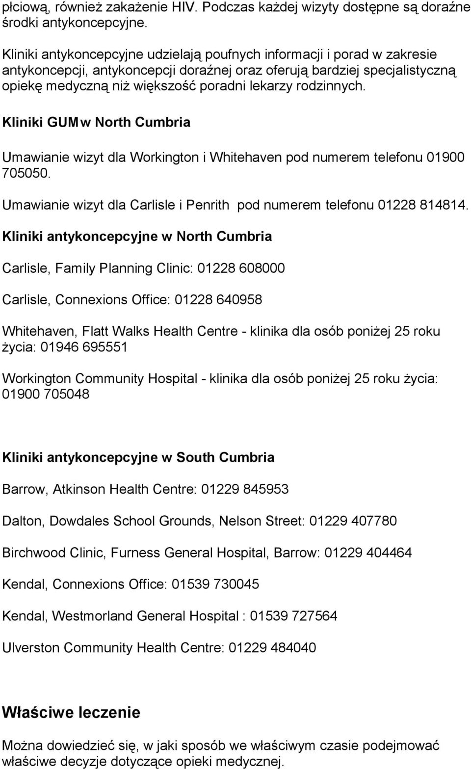 rodzinnych. Kliniki GUM w North Cumbria Umawianie wizyt dla Workington i Whitehaven pod numerem telefonu 01900 705050. Umawianie wizyt dla Carlisle i Penrith pod numerem telefonu 01228 814814.