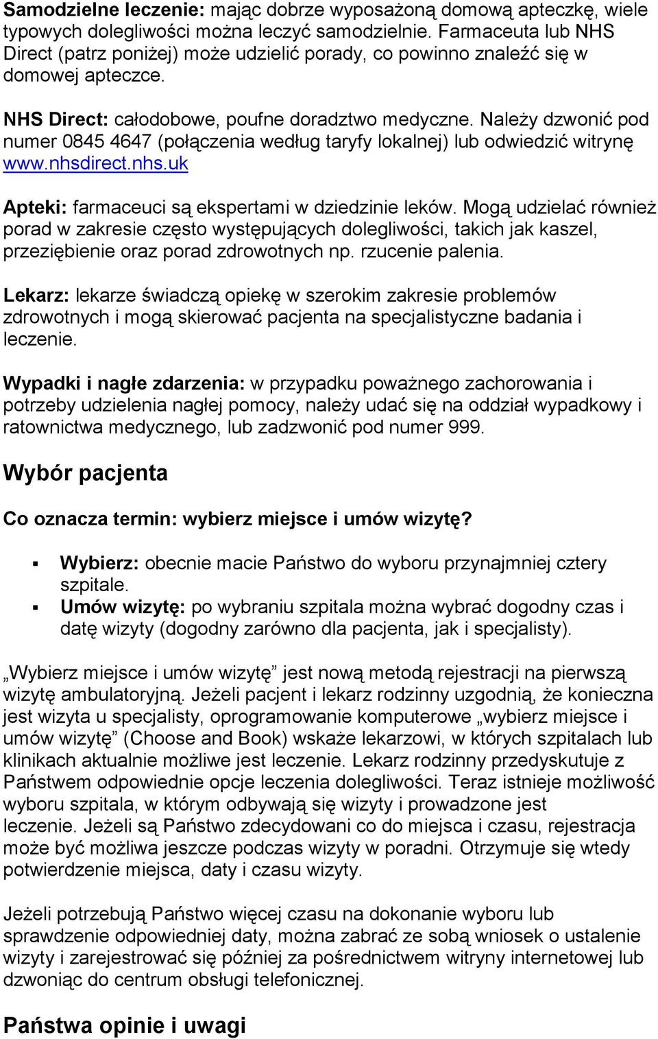 NaleŜy dzwonić pod numer 0845 4647 (połączenia według taryfy lokalnej) lub odwiedzić witrynę www.nhsdirect.nhs.uk Apteki: farmaceuci są ekspertami w dziedzinie leków.