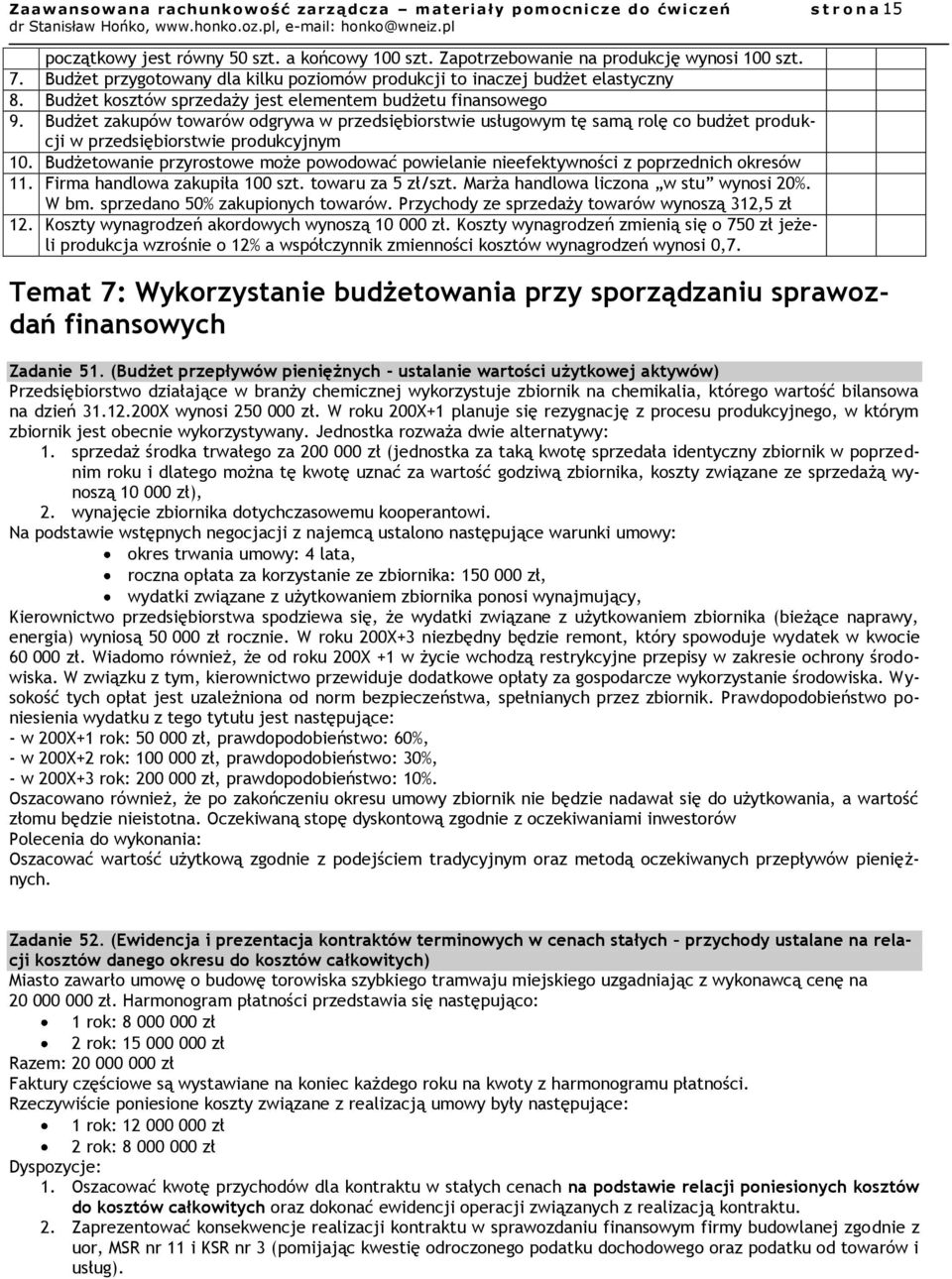 Budżet zakupów towarów odgrywa w przedsiębiorstwie usługowym tę samą rolę co budżet produkcji w przedsiębiorstwie produkcyjnym 10.