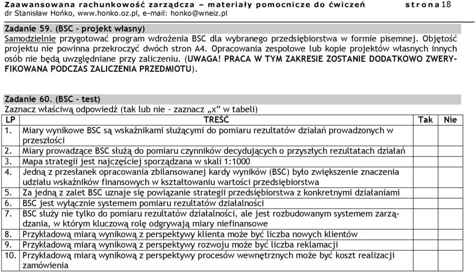 Opracowania zespołowe lub kopie projektów własnych innych osób nie będą uwzględniane przy zaliczeniu. (UWAGA! PRACA W TYM ZAKRESIE ZOSTANIE DODATKOWO ZWERY- FIKOWANA PODCZAS ZALICZENIA PRZEDMIOTU).