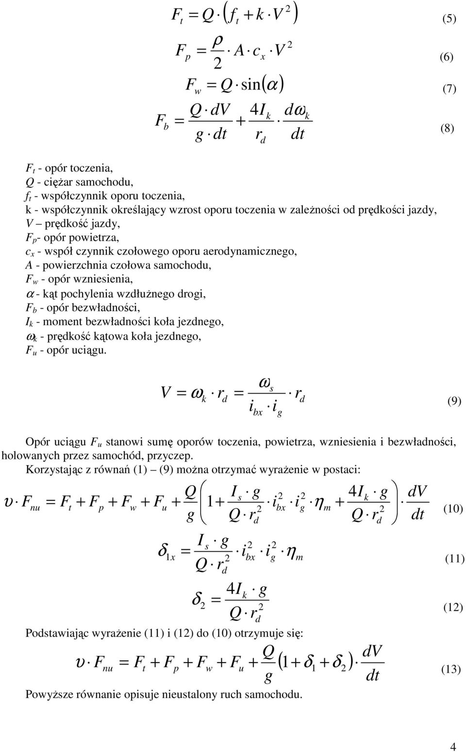 w - opór wzniesienia, α - kąt pochylenia wzdłuŝnego drogi, F b - opór bezwładności, I k - moment bezwładności koła jezdnego, ω k - prędkość kątowa koła jezdnego, F u - opór uciągu.