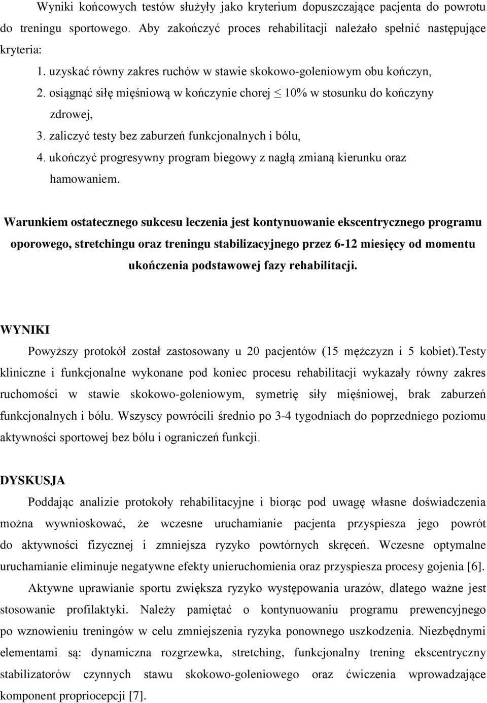 zaliczyć testy bez zaburzeń funkcjonalnych i bólu, 4. ukończyć progresywny program biegowy z nagłą zmianą kierunku oraz hamowaniem.