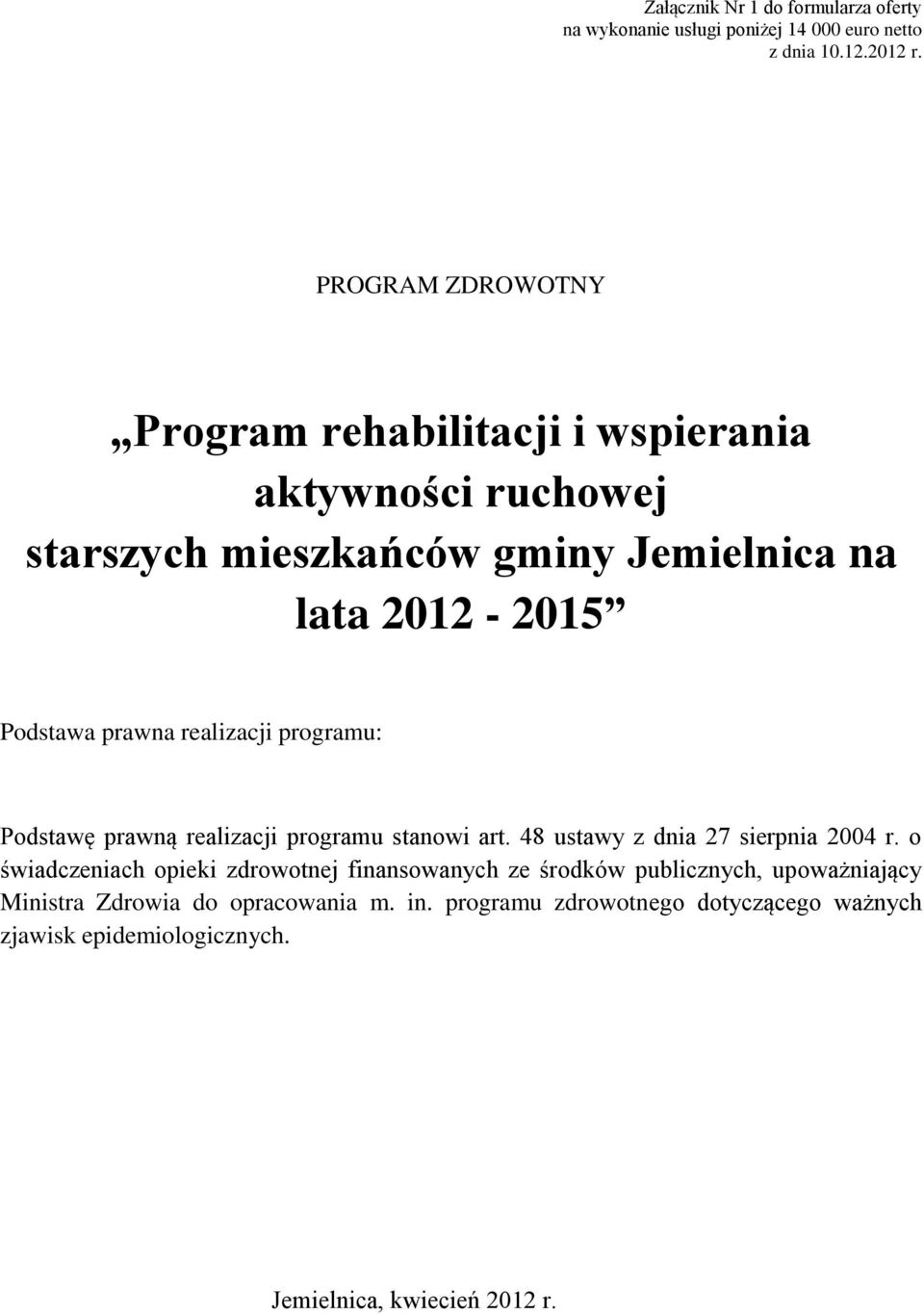 prawna realizacji programu: Podstawę prawną realizacji programu stanowi art. 48 ustawy z dnia 27 sierpnia 2004 r.