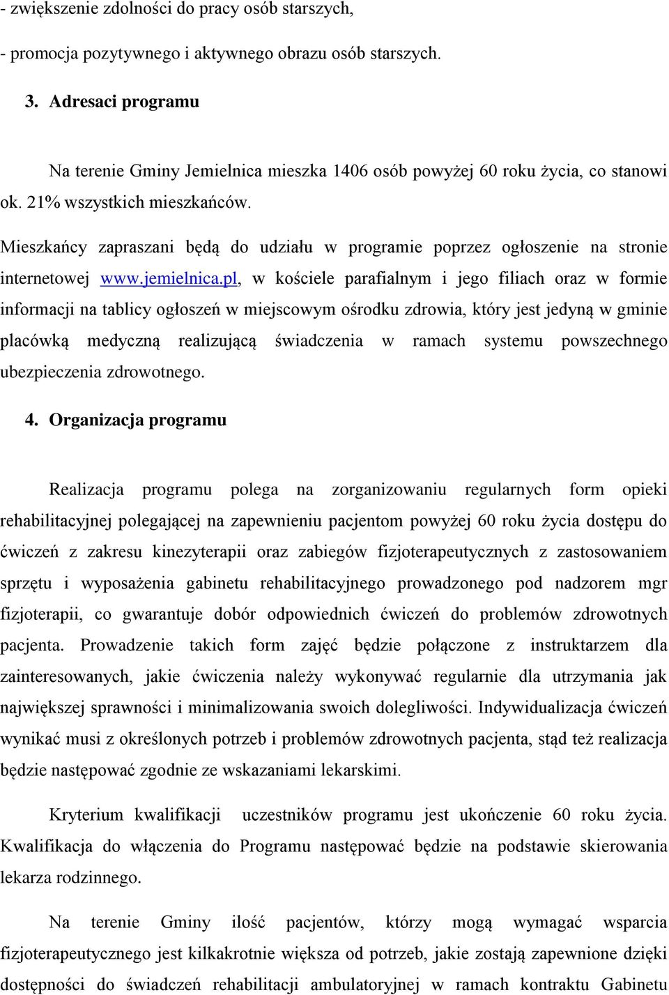 Mieszkańcy zapraszani będą do udziału w programie poprzez ogłoszenie na stronie internetowej www.jemielnica.