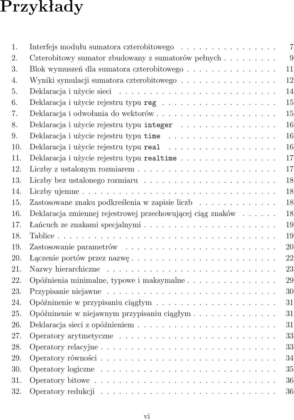 Deklaracja i odwołania do wektorów.................... 15 8. Deklaracja i użycie rejestru typu integer................ 16 9. Deklaracja i użycie rejestru typu time.................. 16 10.