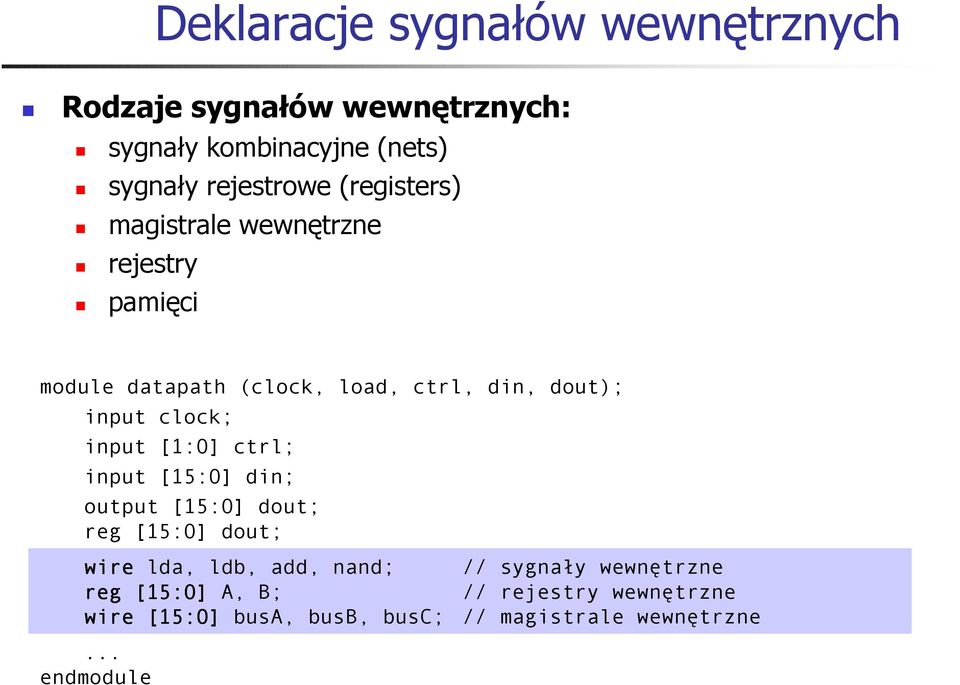 input [1:0] ctrl; input [15:0] din; output [15:0] dout; reg [15:0] dout; wire lda, ldb, add, nand; // sygnały