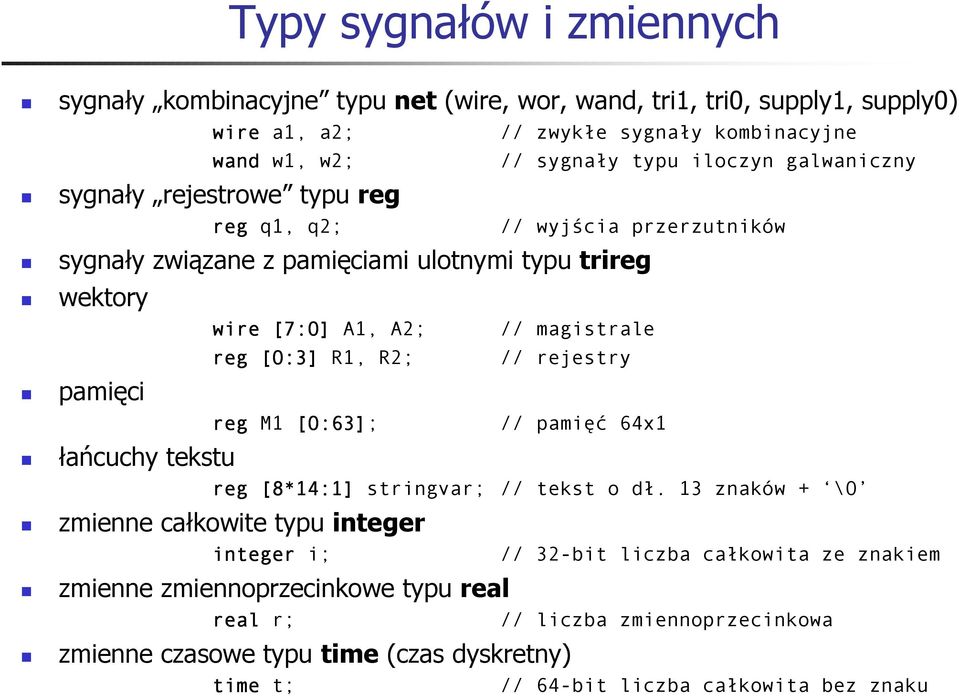 A2; // magistrale reg [0:3] R1, R2; // rejestry reg M1 [0:63]; // pamięć 64x1 reg [8*14:1] stringvar; // tekst o dł.