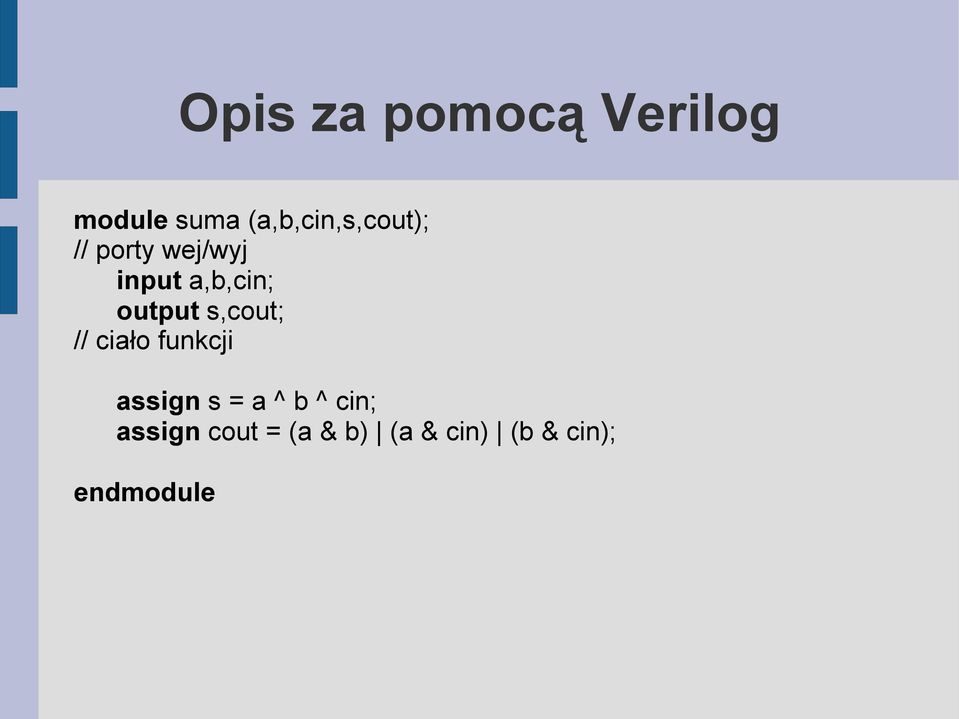 a,b,cin; output s,cout; // ciało funkcji assign