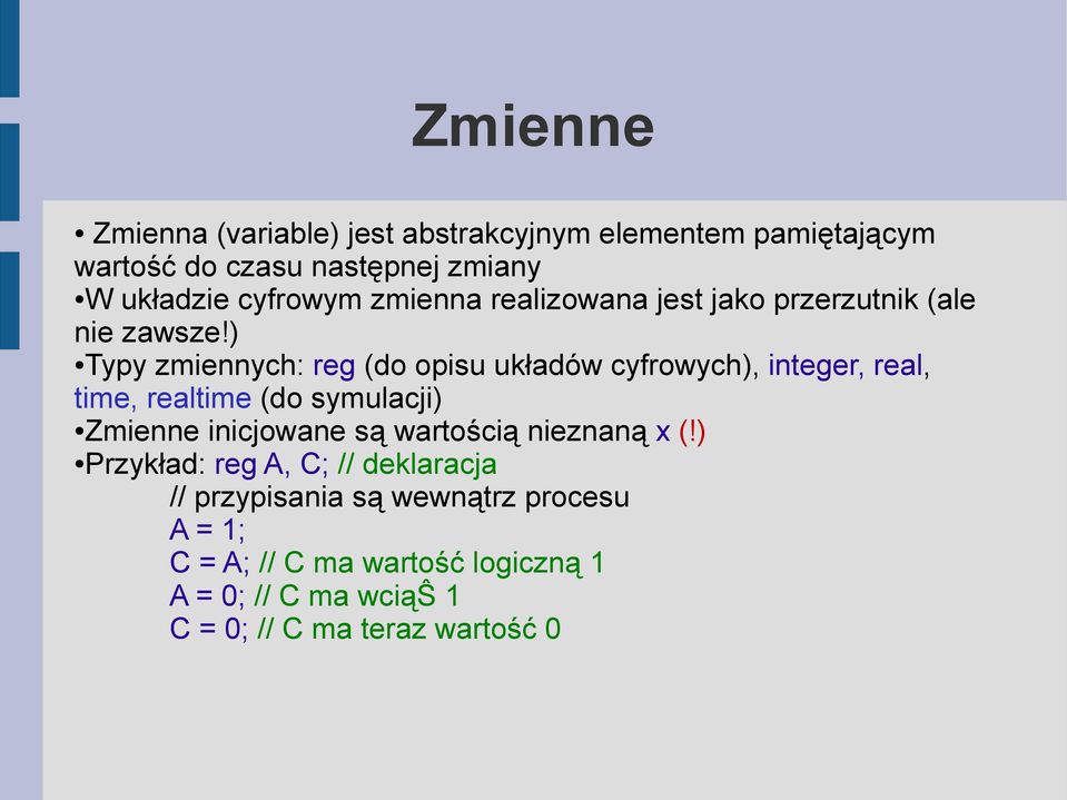 ) Typy zmiennych: reg (do opisu układów cyfrowych), integer, real, time, realtime (do symulacji) Zmienne inicjowane są