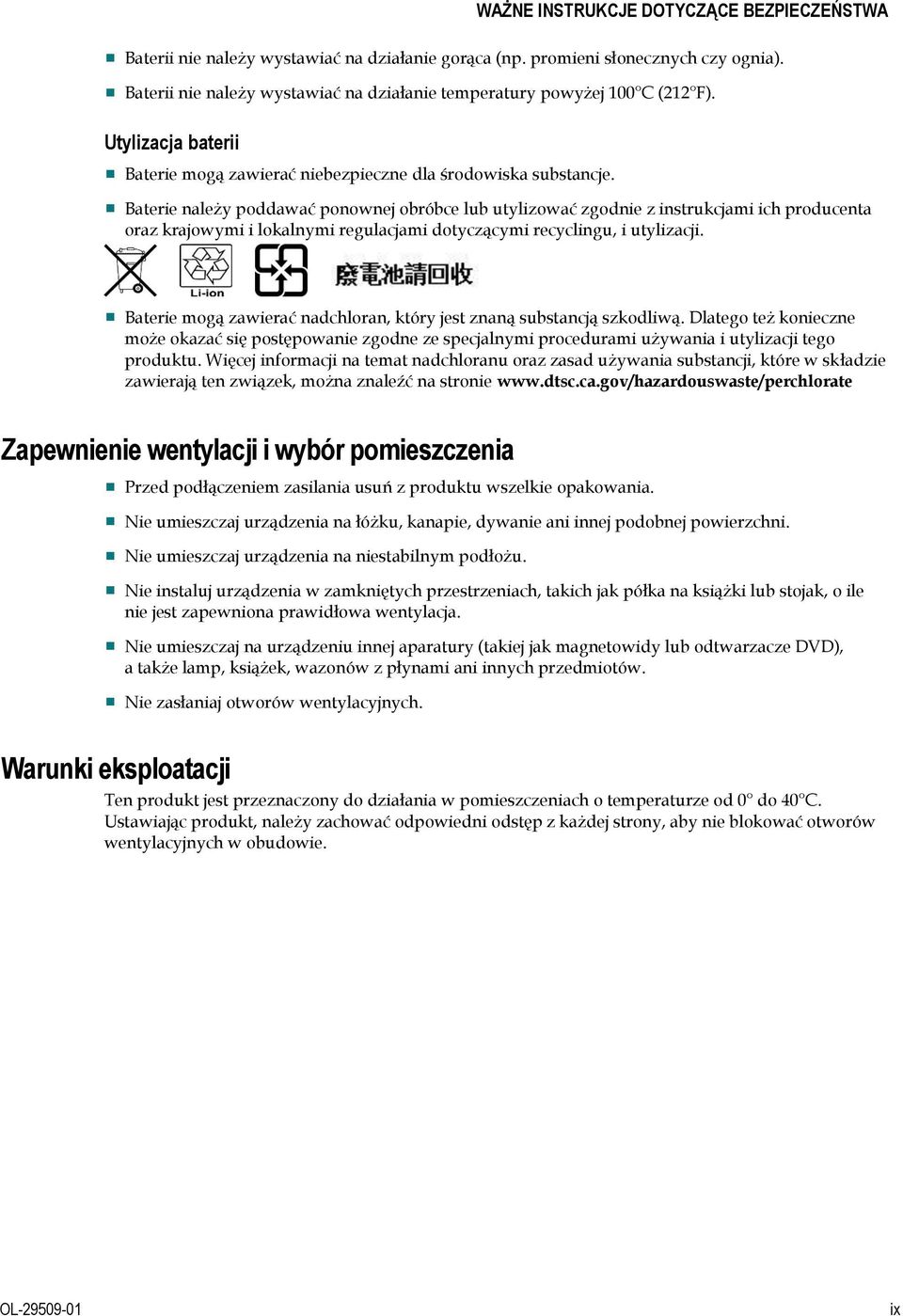 Baterie należy poddawać ponownej obróbce lub utylizować zgodnie z instrukcjami ich producenta oraz krajowymi i lokalnymi regulacjami dotyczącymi recyclingu, i utylizacji.