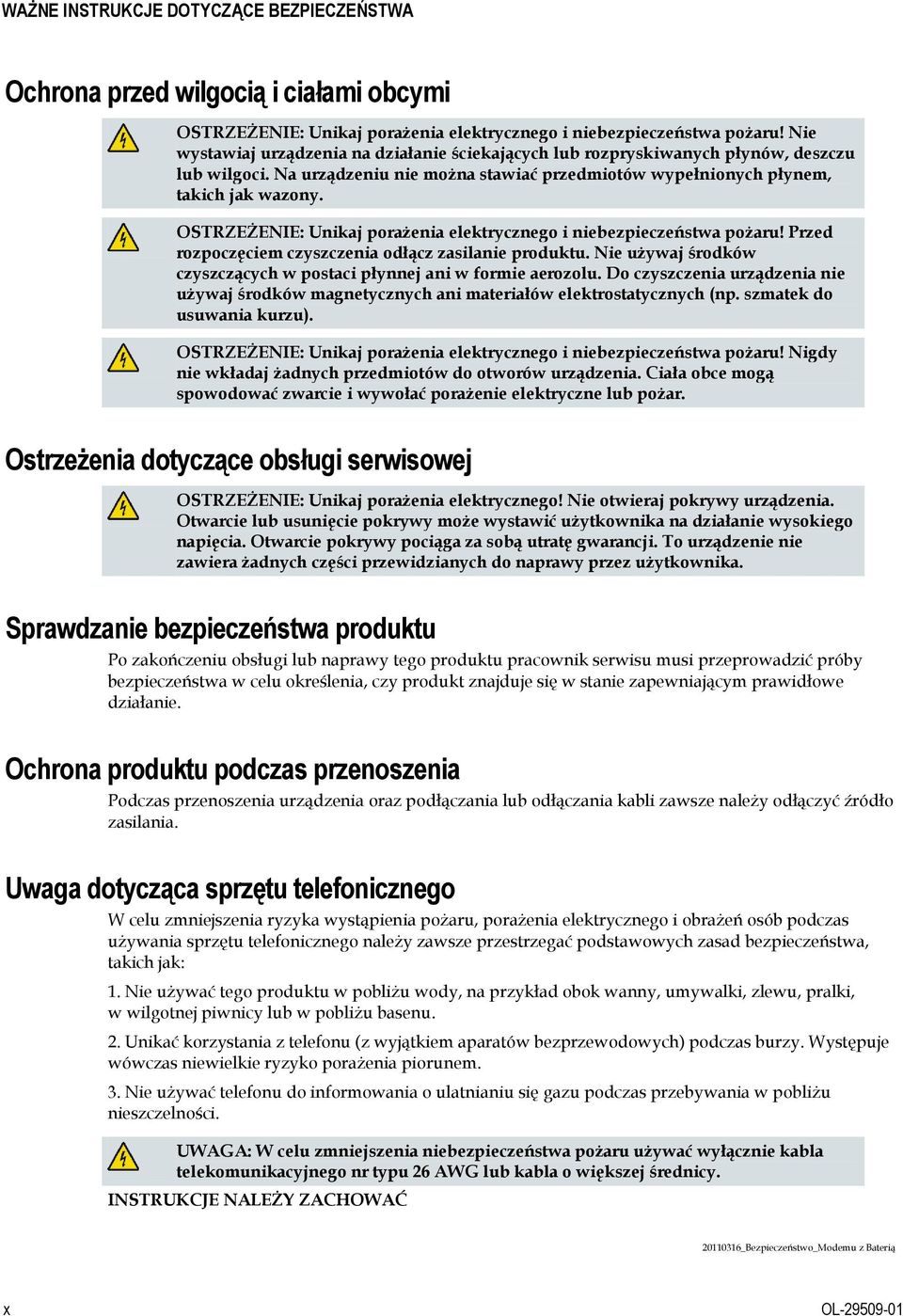 OSTRZEŻENIE: Unikaj porażenia elektrycznego i niebezpieczeństwa pożaru! Przed rozpoczęciem czyszczenia odłącz zasilanie produktu.