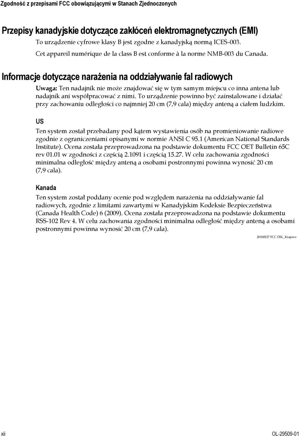 Informacje dotyczące narażenia na oddziaływanie fal radiowych Uwaga: Ten nadajnik nie może znajdować się w tym samym miejscu co inna antena lub nadajnik ani współpracować z nimi.