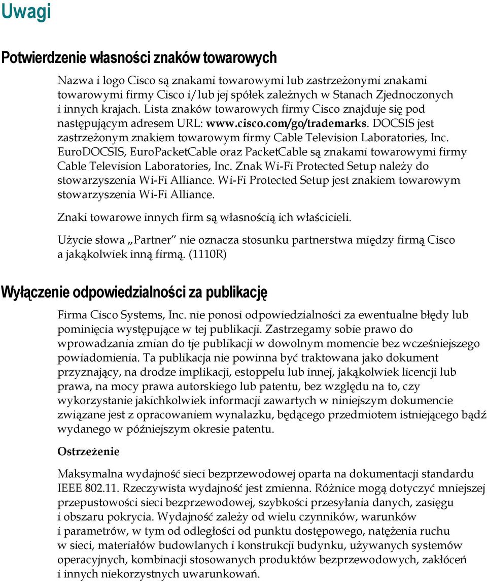 DOCSIS jest zastrzeżonym znakiem towarowym firmy Cable Television Laboratories, Inc. EuroDOCSIS, EuroPacketCable oraz PacketCable są znakami towarowymi firmy Cable Television Laboratories, Inc.