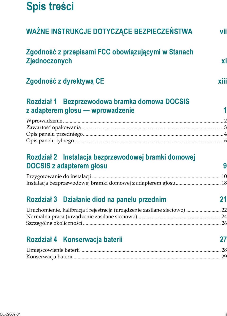 .. 6 Rozdział 2 Instalacja bezprzewodowej bramki domowej DOCSIS z adapterem głosu 9 Przygotowanie do instalacji... 10 Instalacja bezprzewodowej bramki domowej z adapterem głosu.