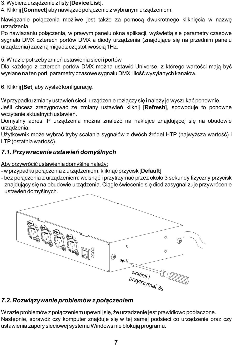 Po nawiązaniu połączenia, w prawym panelu okna aplikacji, wyświetlą się parametry czasowe sygnału DMX czterech portów DMX a diody urządzenia (znajdujące się na przednim panelu urządzenia) zaczną