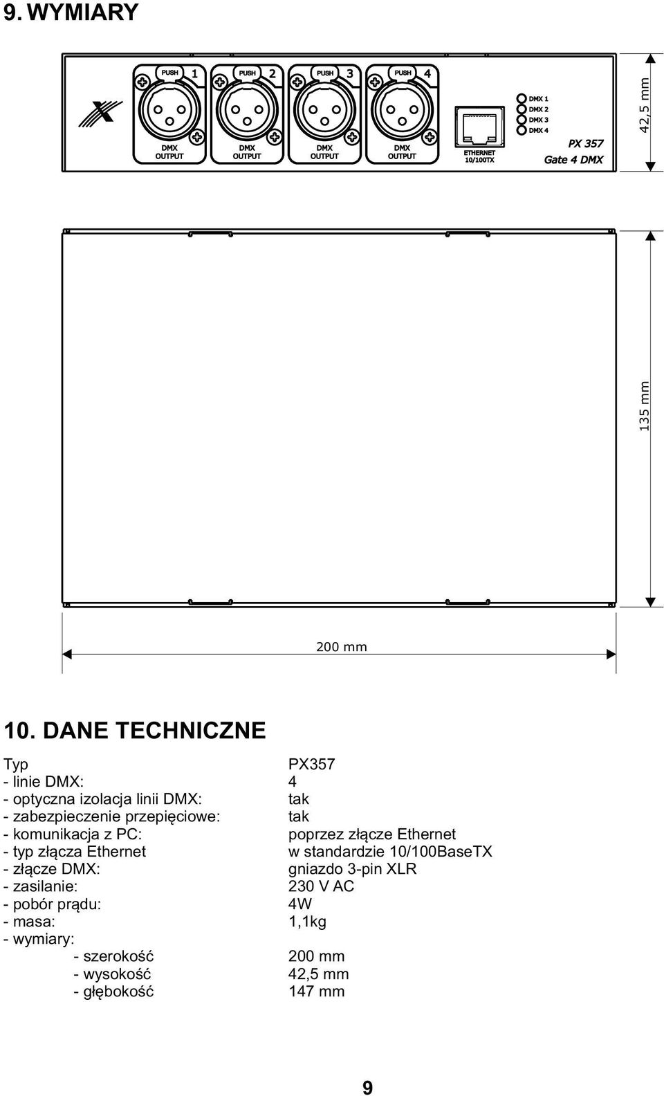 komunikacja z PC: - typ złącza Ethernet - złącze DMX: - zasilanie: - pobór prądu: - masa: -