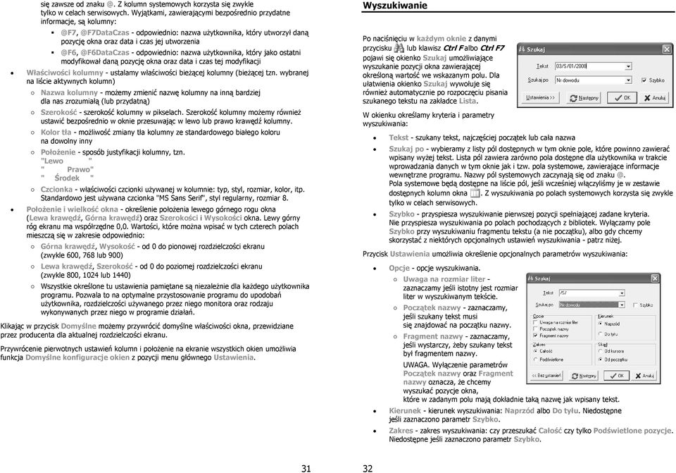 @F6DataCzas - odpowiednio: nazwa użytkownika, który jako ostatni modyfikował daną pozycję okna oraz data i czas tej modyfikacji Właściwości kolumny - ustalamy właściwości bieżącej kolumny (bieżącej