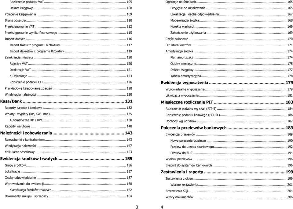 .. 123 Rozliczenie podatku CIT... 126 Przykładowe księgowanie zdarzeń... 128 Windykacja należności... 130 Kasa/Bank... 131 Raporty kasowe i bankowe... 132 Wpłaty i wypłaty (KP, KW, inne).