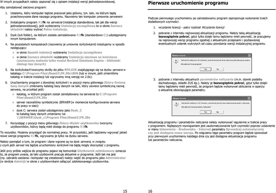 Instalujemy program R2fk na serwerze (instalacja standardowa, tak jak dla wersji jednostanowiskowej), jeśli wybierzemy Instalację szczegółową to w oknie Zaznacz składniki należy wybrać Pełna