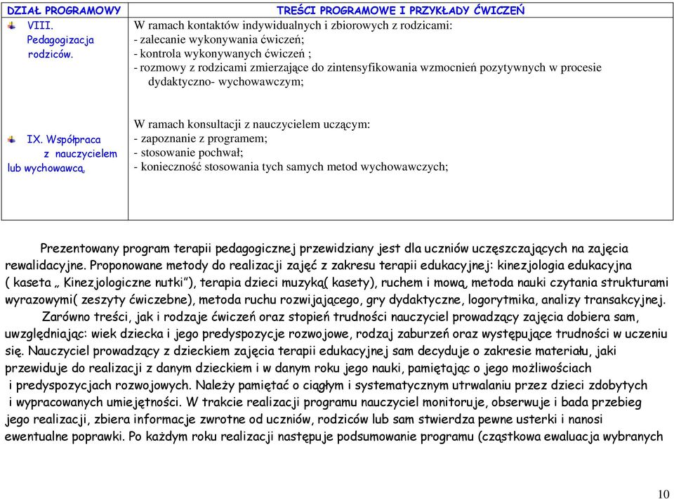 do zintensyfikowania wzmocnień pozytywnych w procesie dydaktyczno- wychowawczym; IX. Współpraca z nauczycielem lub wychowawcą.