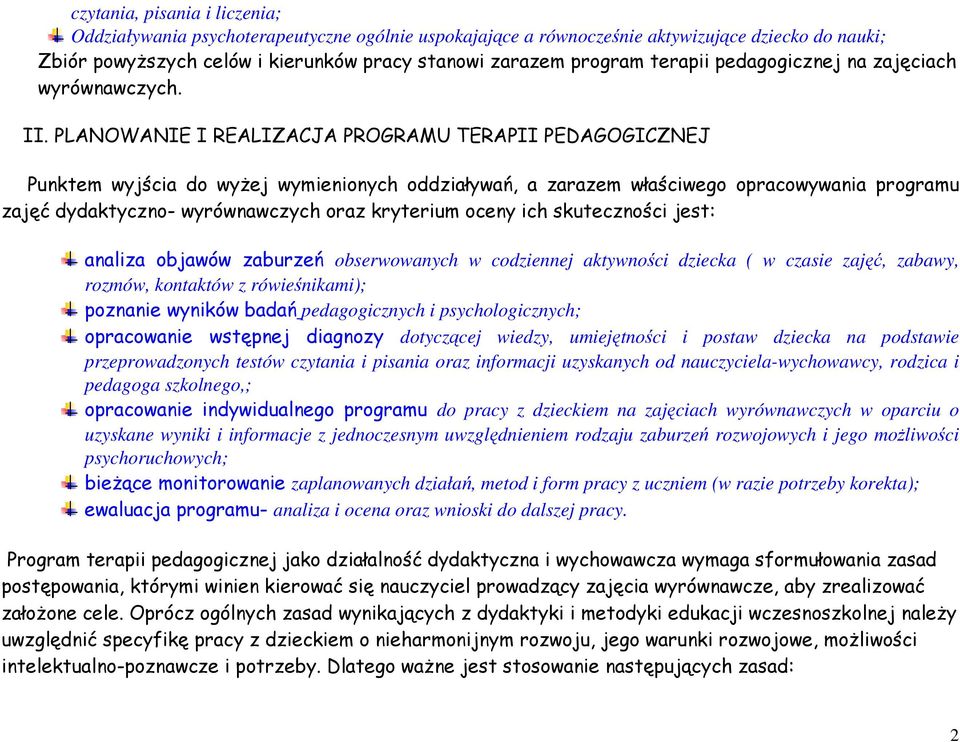 PLANOWANIE I REALIZACJA PROGRAMU TERAPII PEDAGOGICZNEJ Punktem wyjścia do wyżej wymienionych oddziaływań, a zarazem właściwego opracowywania programu zajęć dydaktyczno- wyrównawczych oraz kryterium