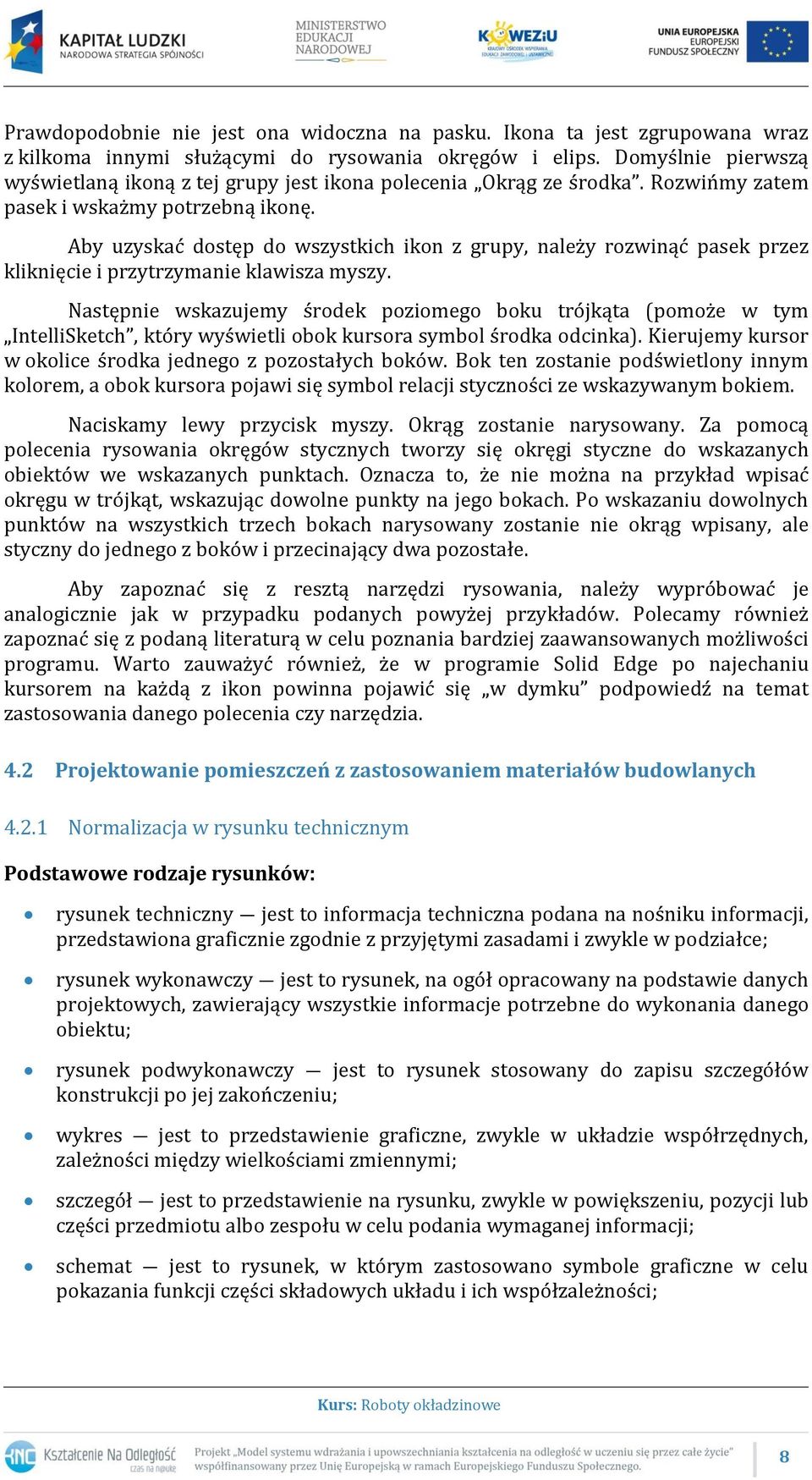 Aby uzyskać dostęp do wszystkich ikon z grupy, należy rozwinąć pasek przez kliknięcie i przytrzymanie klawisza myszy.