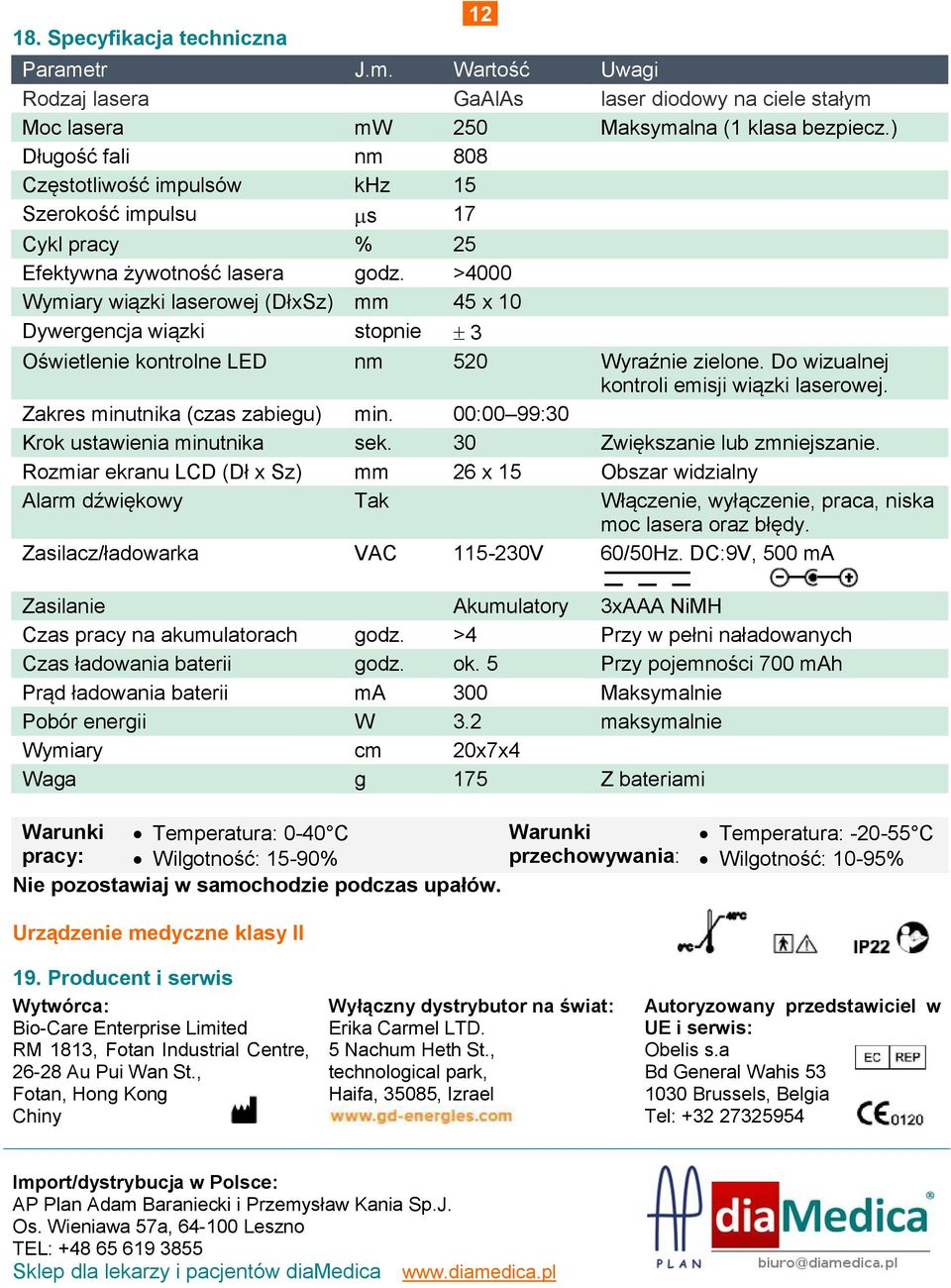 >4000 Wymiary wiązki laserowej (DłxSz) mm 45 x 10 Dywergencja wiązki stopnie 3 Oświetlenie kontrolne LED nm 520 Wyraźnie zielone. Do wizualnej kontroli emisji wiązki laserowej.