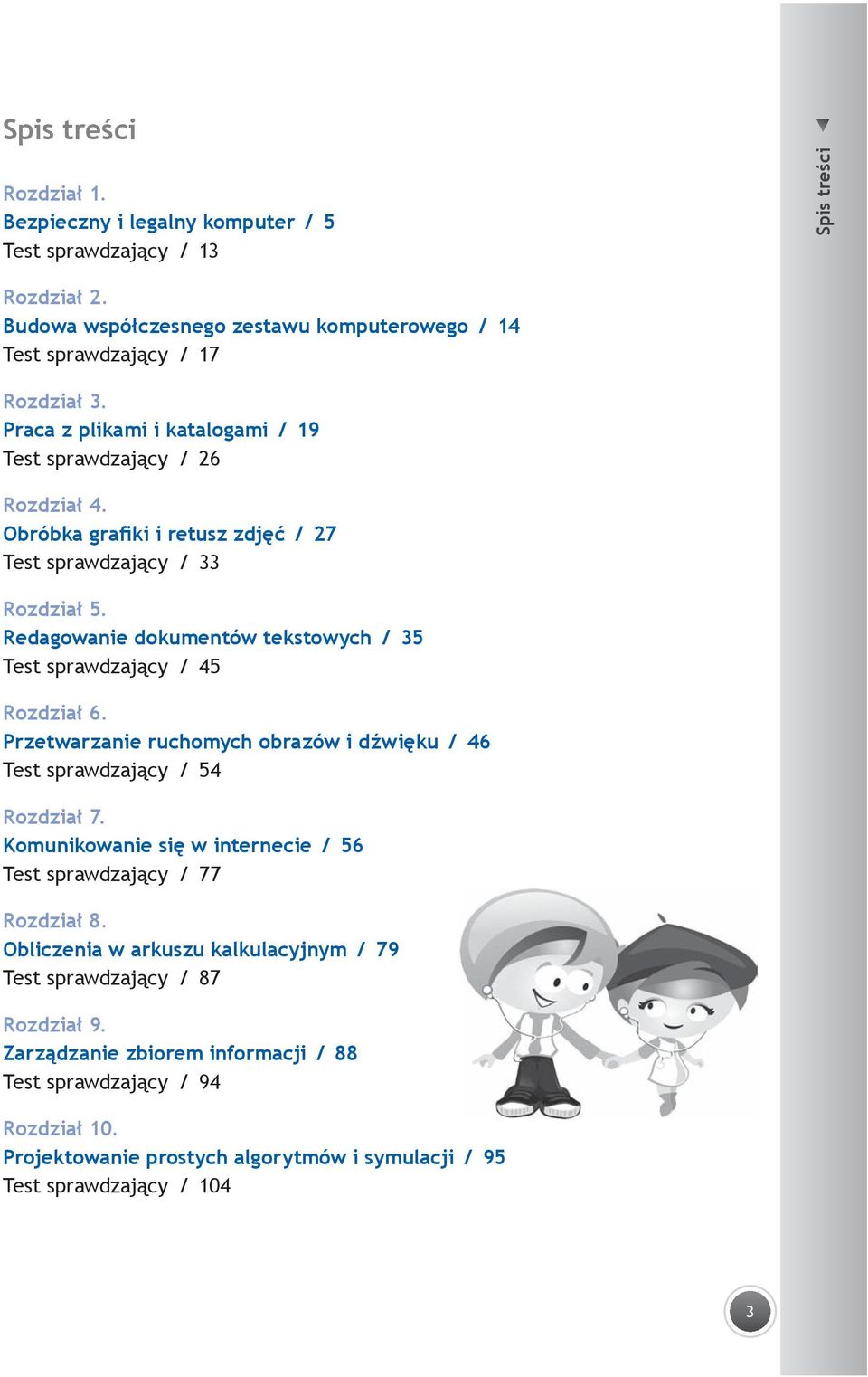 Redagowanie dokumentów tekstowych / 35 Test sprawdzający / 45 Rozdział 6. Przetwarzanie ruchomych obrazów i dźwięku / 46 Test sprawdzający / 54 Rozdział 7.