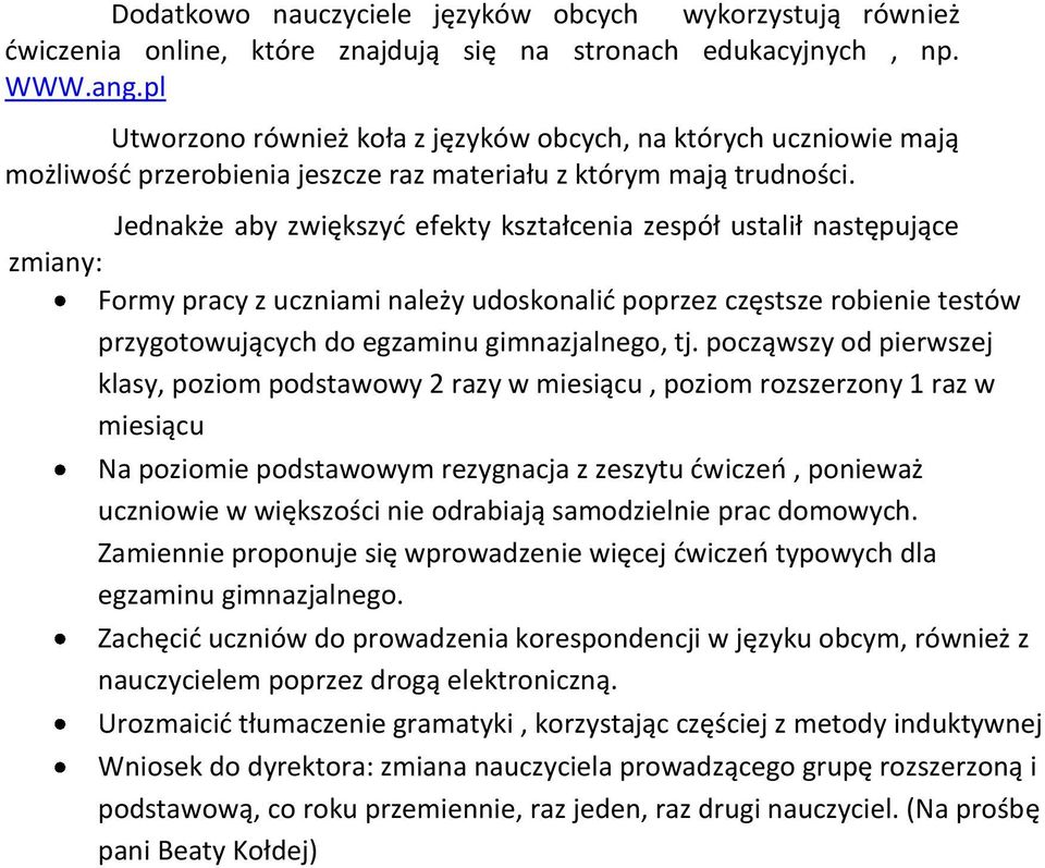 Jednakże aby zwiększyć efekty kształcenia zespół ustalił następujące zmiany: Formy pracy z uczniami należy udoskonalić poprzez częstsze robienie testów przygotowujących do egzaminu gimnazjalnego, tj.