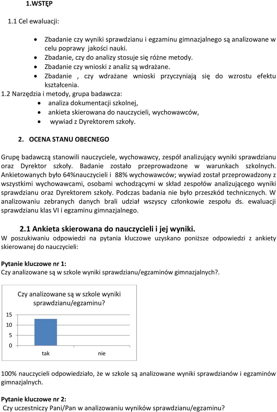 2 Narzędzia i metody, grupa badawcza: analiza dokumentacji szkolnej, ankieta skierowana do nauczycieli, wychowawców, wywiad z Dyrektorem szkoły. 2.