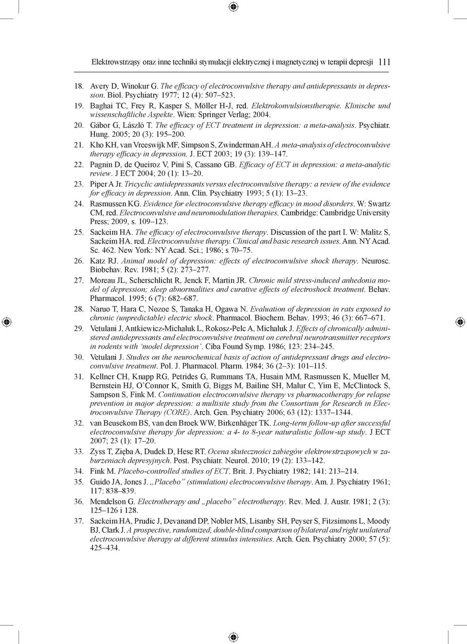 4. 20. Gábor G, László T. The efficacy of ECT treatment in depression: a meta-analysis. Psychiatr. Hung. 2005; 20 (3): 195 200. 21. Kho KH, van Vreeswijk MF, Simpson S, Zwinderman AH.