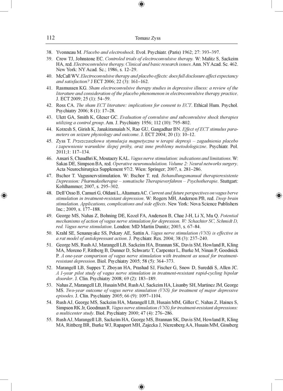 Electroconvulsive therapy and placebo effects: does full disclosure affect expectancy and satisfaction? J ECT 2006; 22 (3): 161 162. 41. Rasmussen KG.