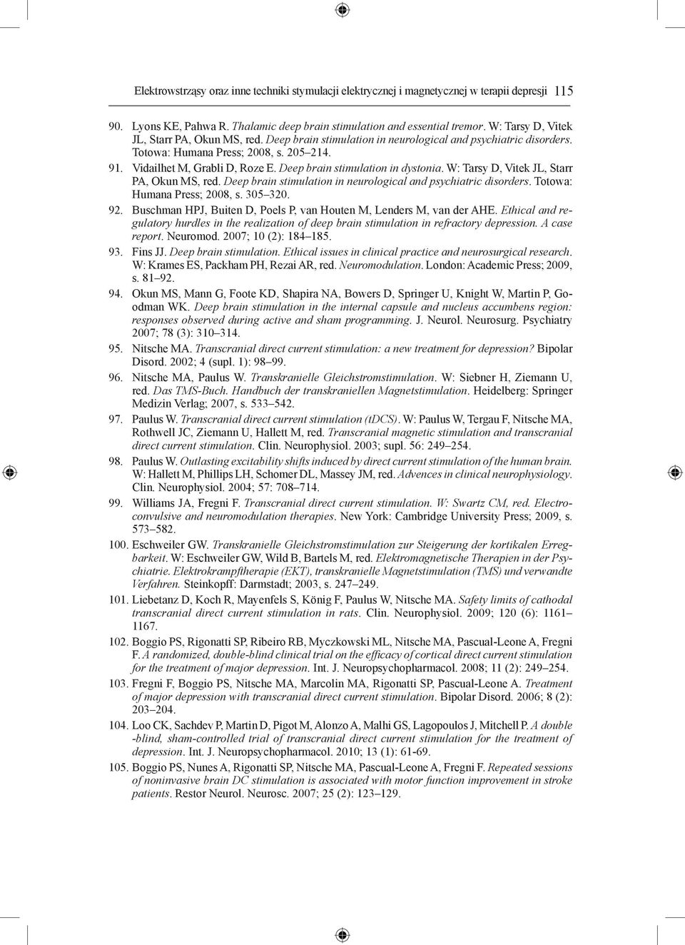 Deep brain stimulation in dystonia. W: Tarsy D, Vitek JL, Starr PA, Okun MS, red. Deep brain stimulation in neurological and psychiatric disorders. Totowa: Humana Press; 2008, s. 305 320. 92.